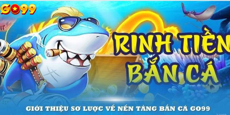 Vài nét về sảnh bắn cá Go99