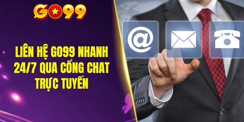 Liên hệ GO99 nhanh 24/7 qua cổng chat trực tuyến