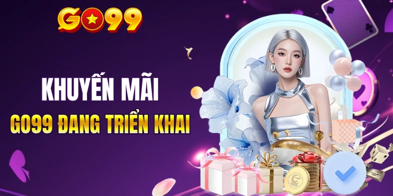Một số khuyến mãi GO99 đang triển khai